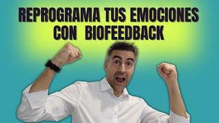 GESTIONA tus EMOCIONES con Técnicas de BIOFEEDBACK