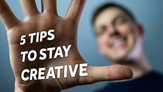 HOW TO STAY CREATIVE