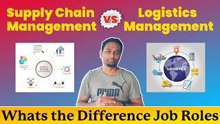 Supply Chain Management Vs Logistics Management | What's the difference | What's the Job Roles