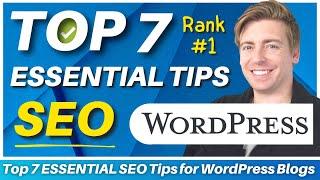 Top 7 ESSENTIAL SEO Tips for WordPress Blogs (SEO Guide for Beginners)