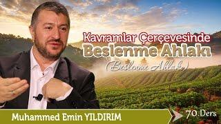 Kavramlar Çerçevesinde Beslenme Ahlakı / Muhammed Emin Yıldırım (70. Ders)