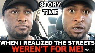 Story Time: When I realized the streets weren't for me! PART 1