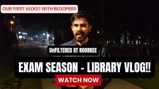 This is how IIT Library looks in Exam season | Vlog | UnFiltered IIT Roorkee