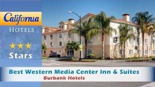 Best Western Media Center Inn & Suites, Burbank Hotels - California