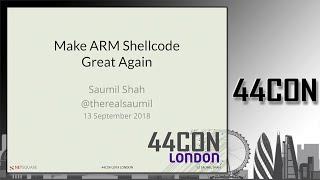 Make ARM Shellcode Great Again - Saumil Shah at 44CON 2018