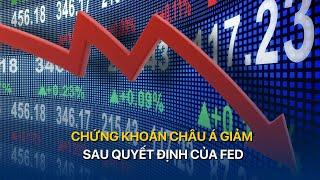 [TÀI CHÍNH KINH DOANH] CHỨNG KHOÁN CHÂU Á GIẢM SAU QUYẾT ĐỊNH CỦA FED | VTVMoney