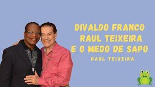 Divaldo Franco, Raul Teixeira e o medo de sapo - Raul Teixeira