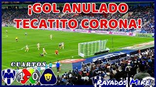 ¡GOL ANULADO TECATITO CORONA! | Monterrey 1-0 Pumas Cuartos Liga MX AP 2024 | Rayados Mike