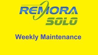 Remora SOLO Weekly Maintenance