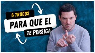 6 TRUCOS PARA QUE EL TE PERSIGA | JORGE LOZANO H.