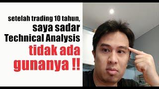 Setelah Trading 10 tahun, Saya Sadar Technical Analysis TIDAK ADA GUNANYA !!