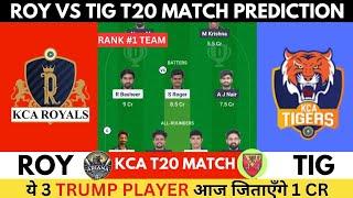 ROY vs TIG Dream11 Prediction | ROY vs TIG KCA Presidents T20 | roy vs tig dream11 today match team