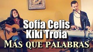 Sofía Celis & Kiki Troia - Más que palabras