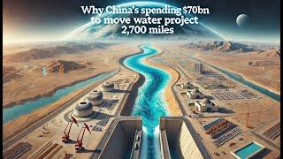 Why China's Spending $70bn to Move Water 2,700 Miles:An Engineering Marvel or Environmental Disaster