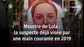 Meurtre de Lola : la suspecte déjà visée par une main courante en 2019