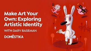 ONLINE COURSE Make Art Your Own: Exploring Artistic Identity by Gary Baseman
