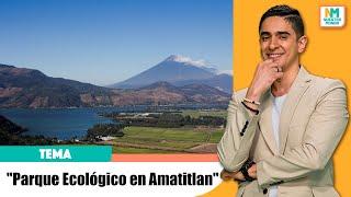 "Parque Ecológico en Amatitlán" Christian Toledo nos trae recomendaciones para conocer