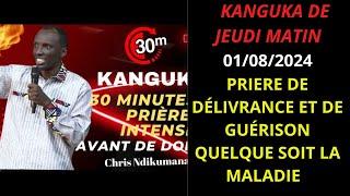 KANGUKA DE JEUDI MATIN 01/08/2024 ( PRIERE DE DÉLIVRANCE ET DE GUÉRISON QUELQUE SOIT LA MALADIE )