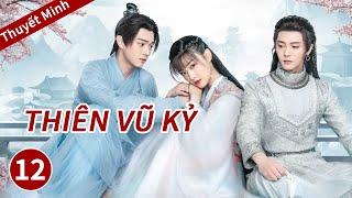 [ Thuyết Minh ] phim ngôn tình cổ trang《Thiên Vũ Kỷ》Tập12【WOW TV Vietsub】