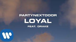 PARTYNEXTDOOR - Loyal (feat. Drake) [Official Audio]