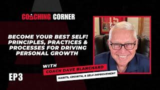 Ep 3. Become Your Best Self! Principles & Practices For Personal Growth With Dave Blanchard