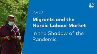 PART 3: Migrants and the Nordic Labour Market: In the Shadow of the Pandemic