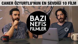 Caner Özyurtlu'nun En Sevdiği 10 Film I BAZI NEFİS FİLMLER