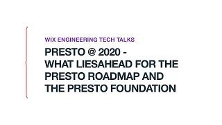 Presto @ 2020 - what lies ahead for the Presto roadmap and the Presto Foundation