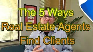 Where do real estate agents get clients - The 5 ways to find your next deal