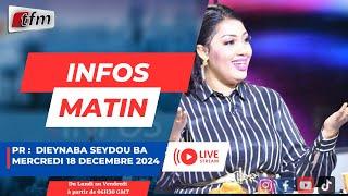   TFM LIVE : Infos matin - Pr : Dieynaba Seydou BA  - 18 décembre 2024