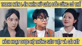 Thanh niên l-én nhìn nữ giám đốc cũng có thể kích hoạt được hệ thống siêu việt và cái kết