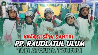 Kreasi Seni Santri - PP. Raudlatul Ulum ( Tari Atouna Toufuli )