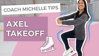 TIPS ON: AXEL TAKE OFF