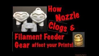 How Nozzle Clogs & Filament Feeder Gear Affect Your Prints!