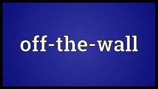 Off-the-wall Meaning