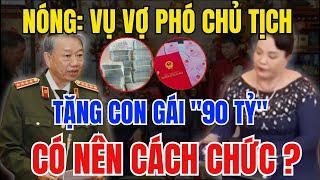 Lò Nóng: Vụ Vợ Phó Chủ Tịch Huyện Cho Con 90 Tỷ : Bộ Công An Sẽ Tiến Hành Điều Tra Thế Nào?