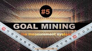 The measurement system [Goal Mining Series -5]