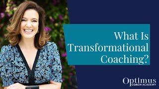 What Is Transformational Coaching? Becoming a Transformational Coach