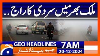 𝗛𝗲𝗮𝘃𝘆 𝗙𝗼𝗴 & 𝗖𝗼𝗹𝗱 𝗪𝗲𝗮𝘁𝗵𝗲𝗿 𝗦𝘄𝗲𝗲𝗽 𝗣𝗮𝗸𝗶𝘀𝘁𝗮𝗻!: Geo News 7 AM Headlines (20th Dec 2024)