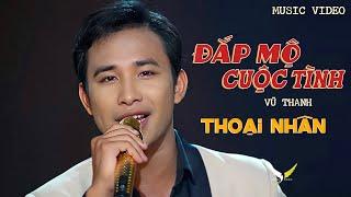 Bài Hát Mới Đang HOT  | Đắp Mộ Cuộc Tình | Thoại Nhân