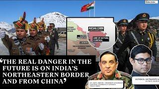 'The real danger in the future is on India's northeastern border and from China'