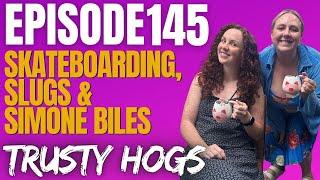 Ep145. Skateboarding, Slugs & Simone Biles