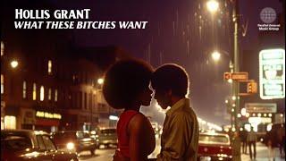 Hollis Grant - What These Bitches Want