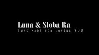 Luna & Sloba Ra | I Was Made For Loving You