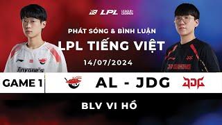 [14.07.2024] AL vs JDG | Game 1 | Bình Luận Tiếng Việt | LPL Mùa Hè 2024