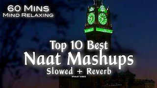 Top 10 Best Naat Mashups Lofi (Slowed+Reverb) 60 Mins Mind Relaxing Heart Touching Qalams️