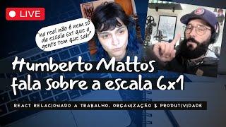 React - Humberto Mattos - SOBRE A ESCALA DE TRABALHO 6X1 (VAT: MOVIMENTO VIDA ALÉM DO TRABALHO)