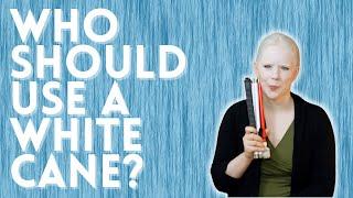 Who Should Use A White Cane? - Coping + Getting Started + Finding Training