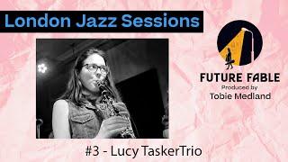 London Jazz Sessions | #3 Lucy Tasker Trio