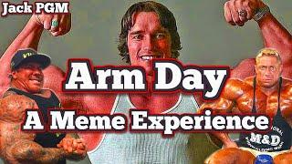 Arm Day - A Meme Experience